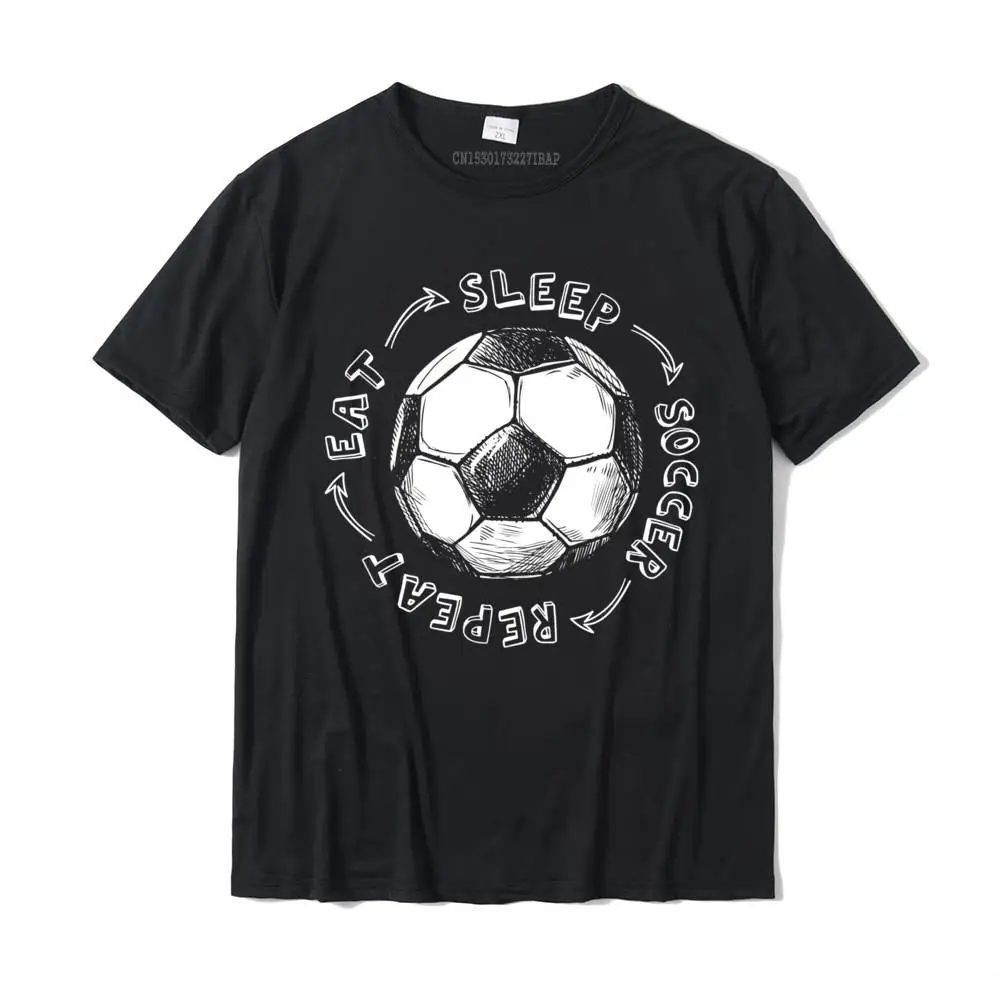 

Man Eat Sleep Soccer Repeat Gift Funny Boys Youth Player T-Shirt Tshirts Europe Oversized Cotton T Shirt Casual For Men