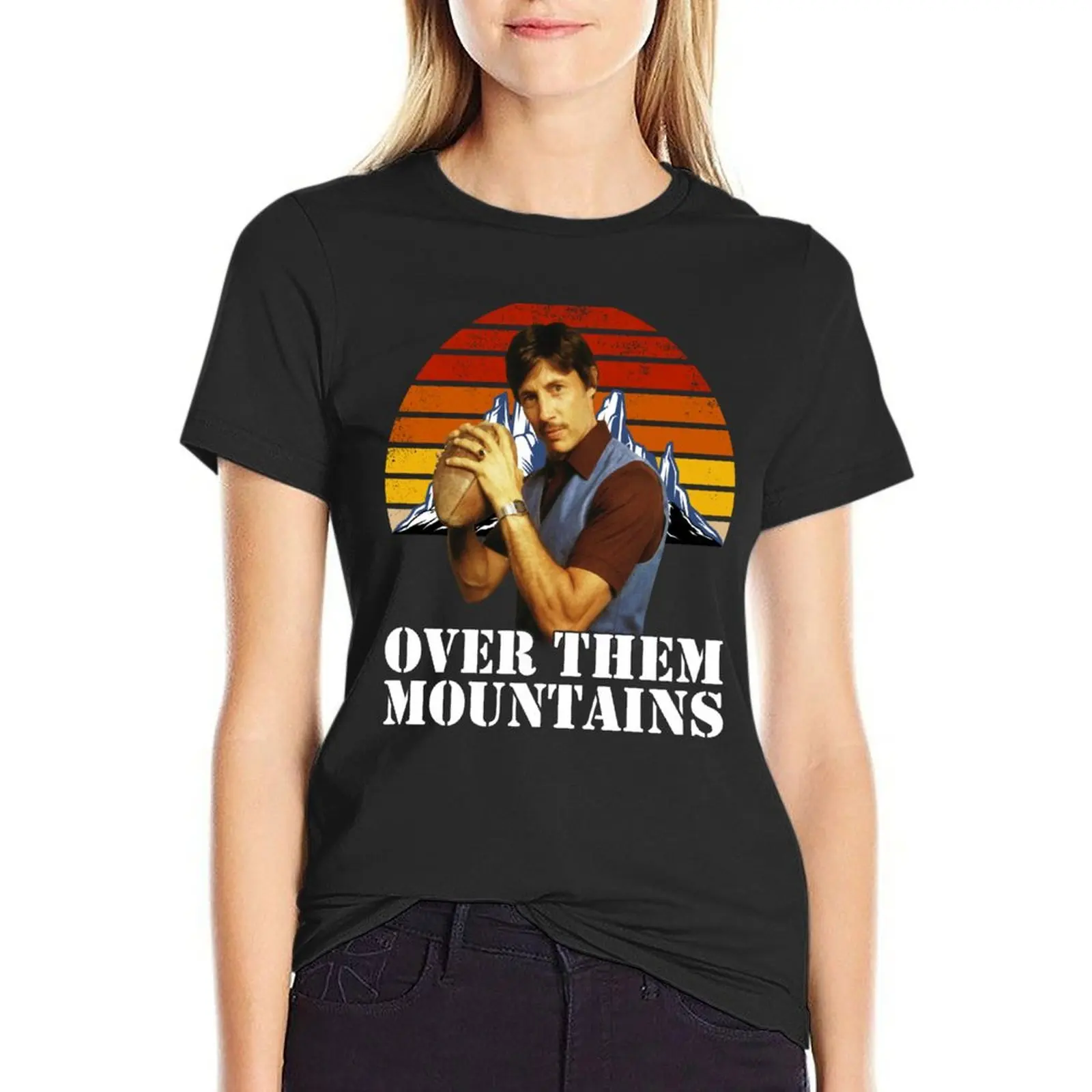 Over Them Mountains ! T-Shirt tees customs funny Top Women