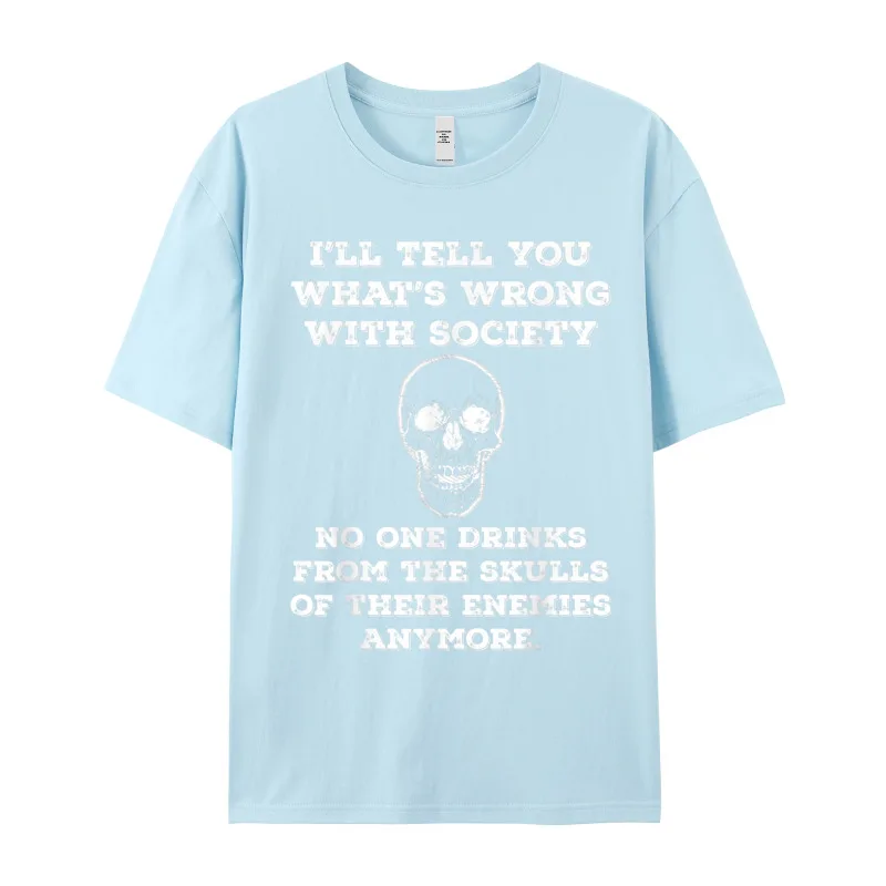 Funny Wrong Society Drink From Funny Short Sleeve Tees Autumn O Neck Pure Cotton Adult T-Shirt Funny Tops Tees Special Funny Wrong Society Drink From The Skulls Of Enemies Joke T-Shirt__20068 light