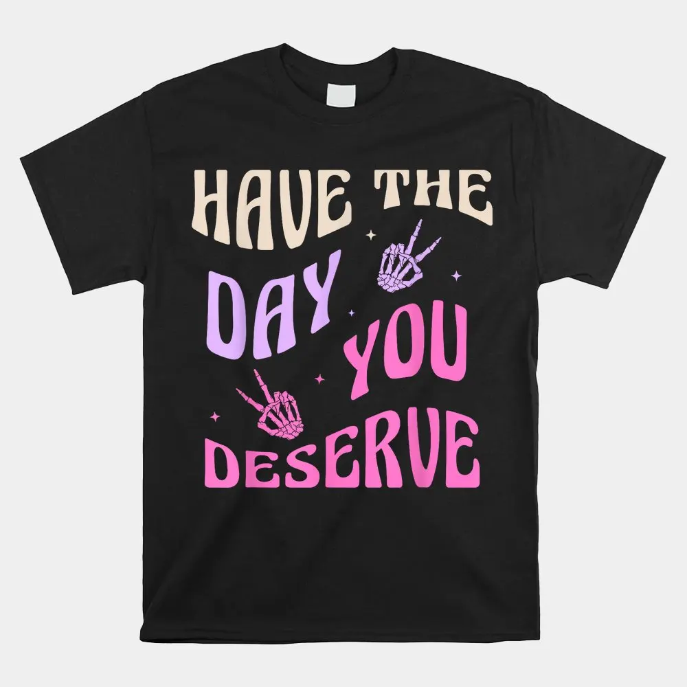 

Haunt Reaper Men T Shirt Have The Day You Deserve Skeleton Peace Motivational Quote Shirt Tshirt Hiphop Streetwear Tees