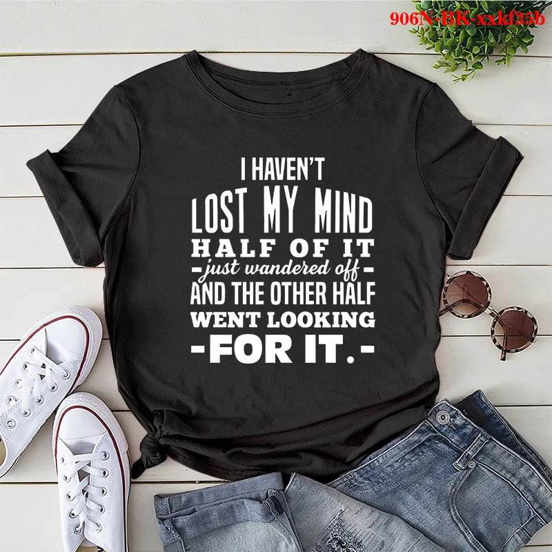 

I HAVEN'T LOST MY MIND Letter Print Women T Shirt Short Sleeve O Neck Loose Women Tshirt Ladies Tee Shirt Tops Camisetas Mujer