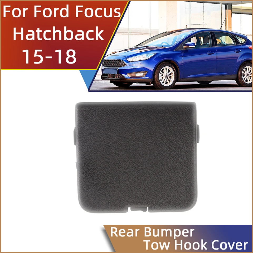 

Rear Bumper Towing Hook Hauling Eye Cover Cap For Ford Focus 2015 2016 2017 2018 Hatchback F1EB-17K922-AB Auto Tow Lid Garnish