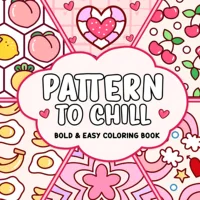 PATTERN TO CHILL Bold-easy Coloring Book for Adults Cute Drawing Book Perfect Gift for Party and Birthday 1