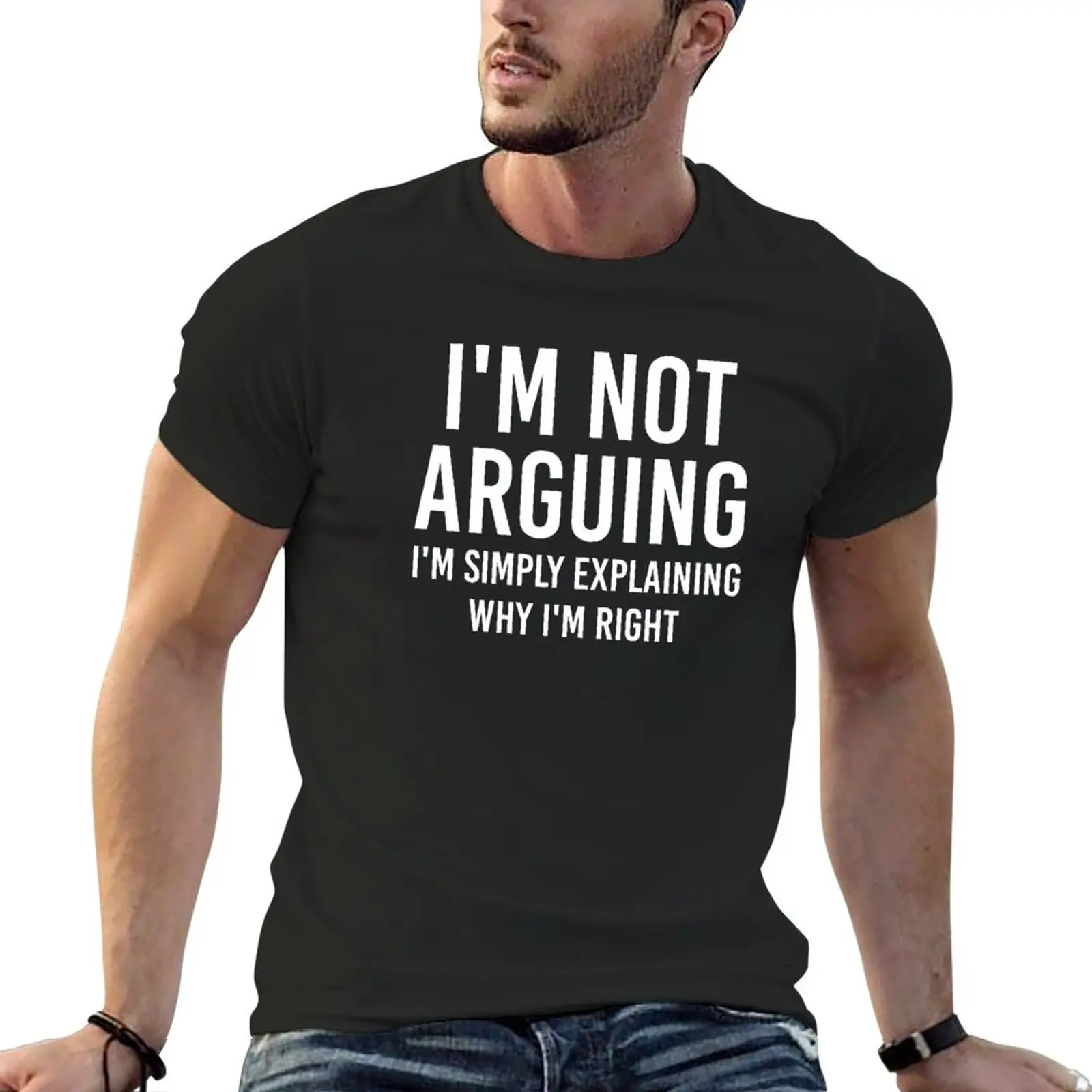 

New I'm not arguing i'm simply explaining why i'm right T-Shirt man clothes t shirt for men