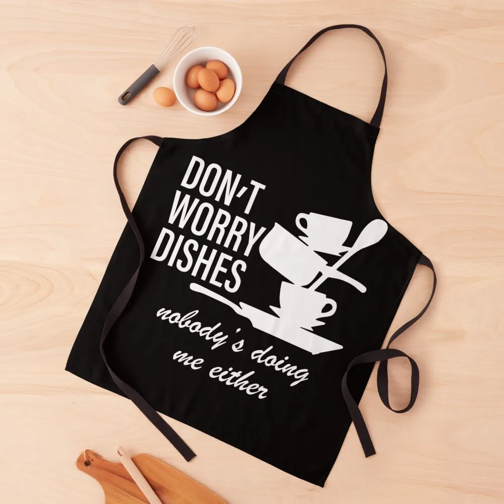 

Don’t Worry Dishes Nobody’s Doing Me Either Apron Women's Home Clothes Kitchen Things For Home Apron