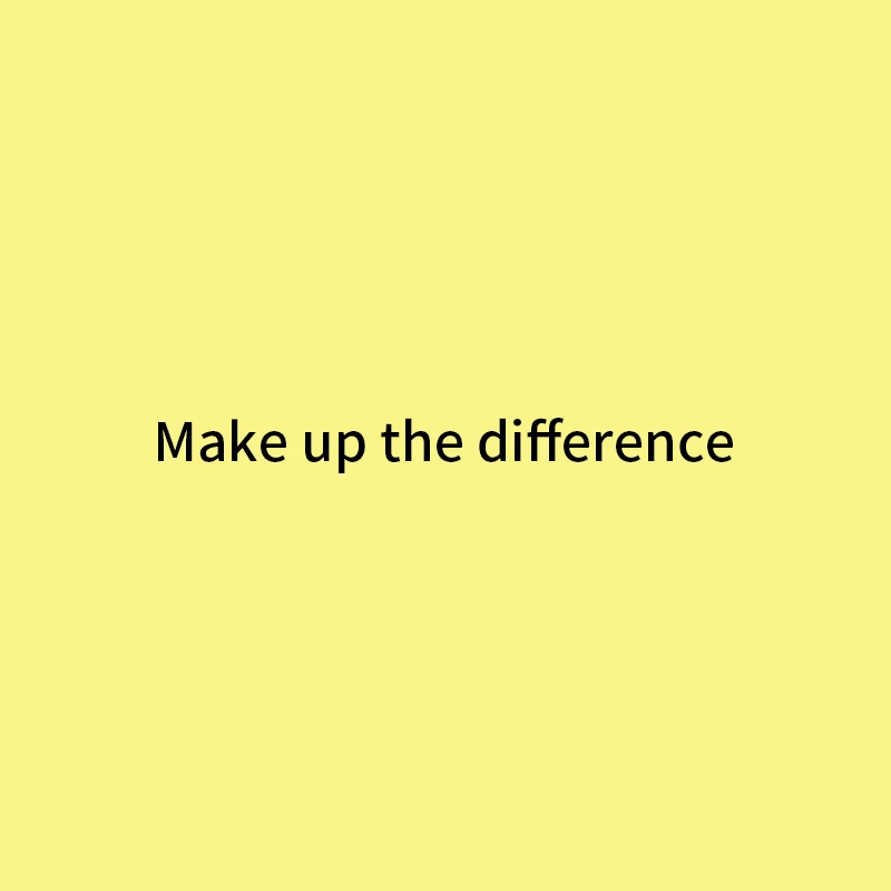 

Make up the difference