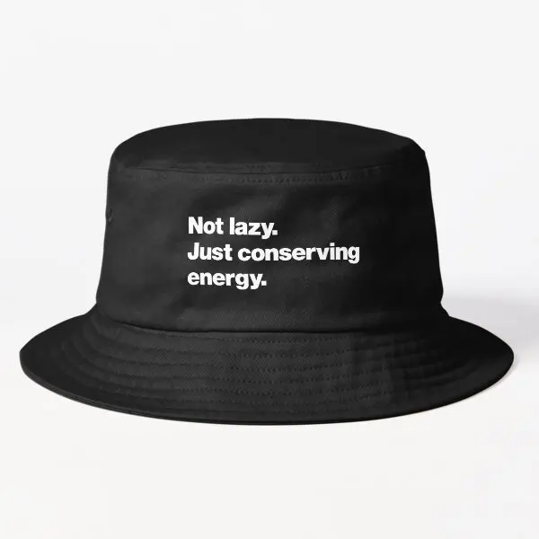 

Not Lazy Just Conserving Energy Bucket Bucket Hat Fishermen Black Summer Spring Caps Fish Women Hip Hop Fashion Sport Outdoor