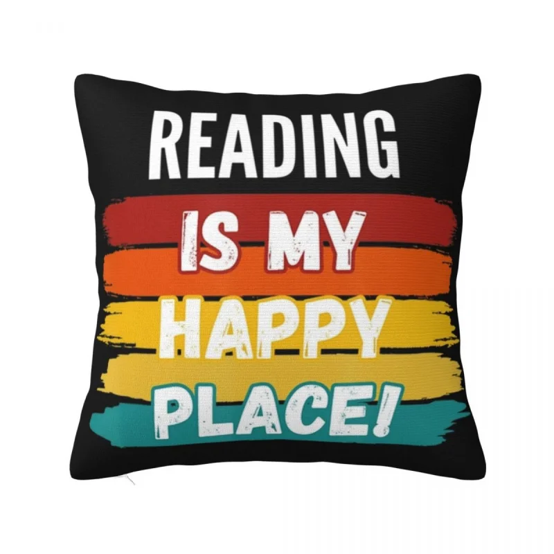 

Reading Lover Gifts Pillowcase Printing Polyester Cushion Cover Reading Is My Happy Place Throw Pillow Case Cover Home Square 18