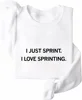I Just Sprint Sweatshirt I Love Sprinting Sweatshirt I Just Sprint I Love Sprinting Shirt Unisex Graphic Sweatshirt 3
