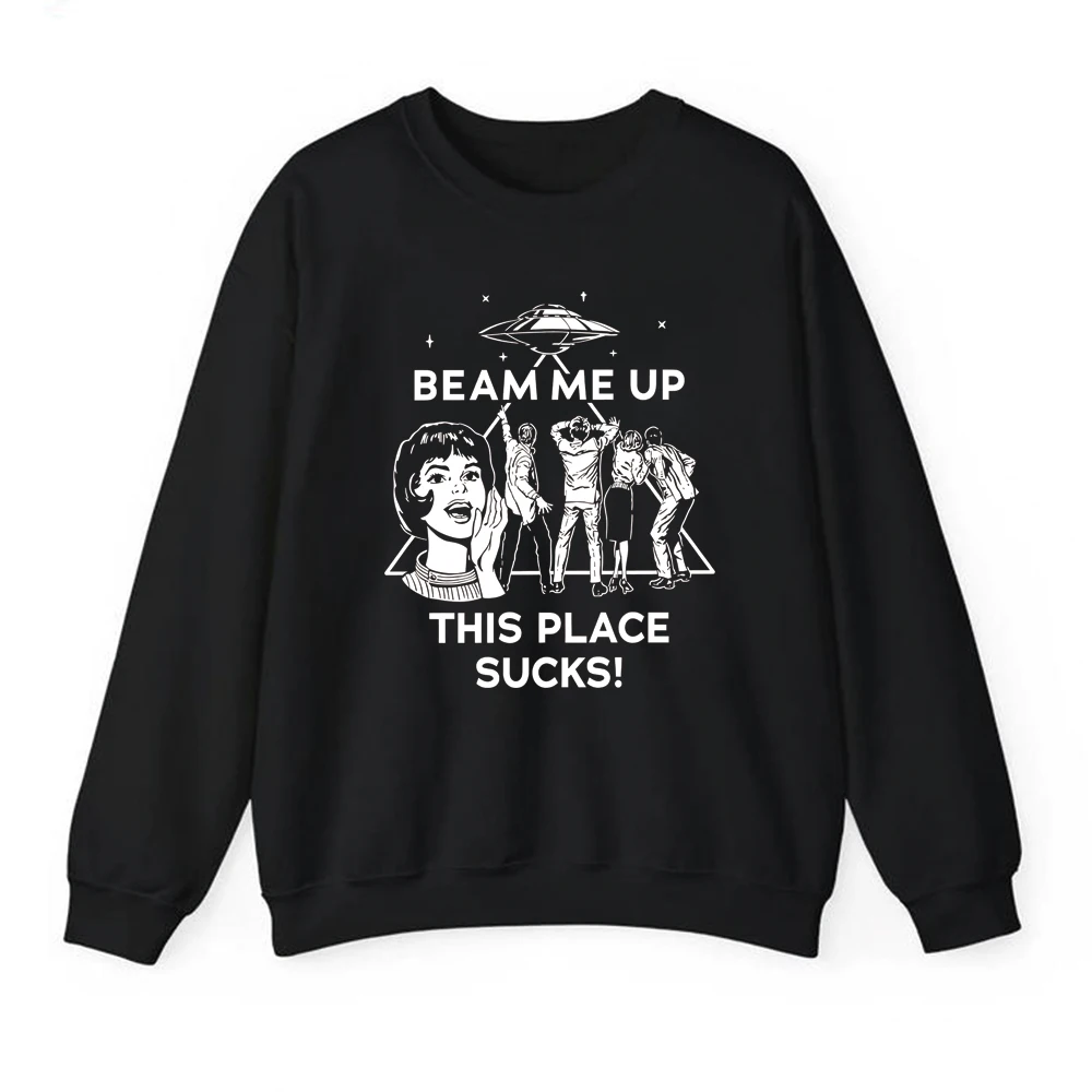 Beam Me Up This Place Sucks Sweatshirt Funny Quote Movie Sweater Space Humor Shirt Unisex Long Sleeves Sweatshirts Fans Gifts