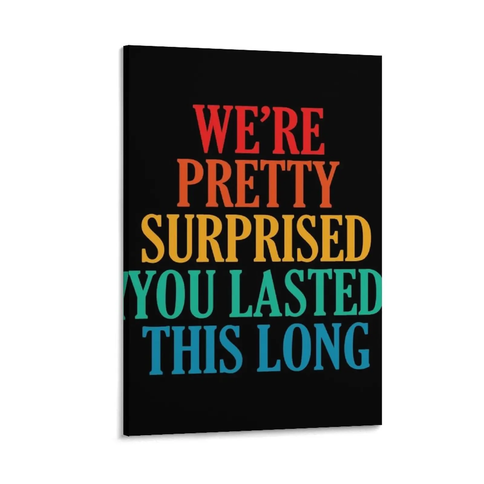 

We're pretty surprised you lasted this long Canvas Painting room decorations aesthetic Decoration for bedroom