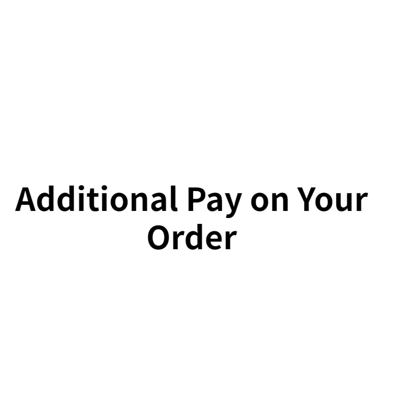 

Additional Pay On Your Order-250