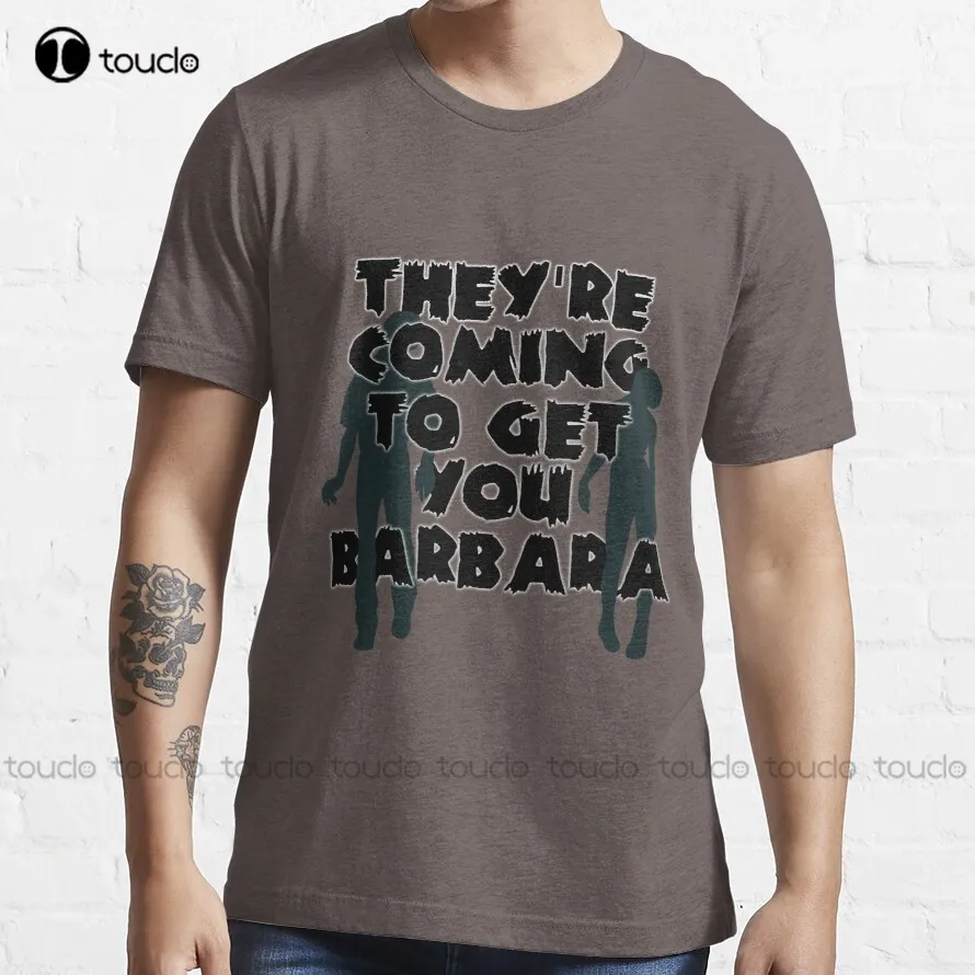 

They'Re Coming To Get You Barbara T-Shirt Women T Shirt Custom Aldult Teen Unisex Digital Printing Tee Shirt Xs-5Xl Classic