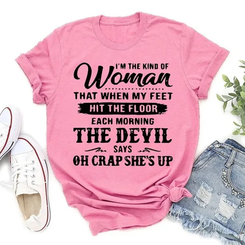 

Fashion I'm The Kind Of Women That When My Feet Hit The Floor Print T-shirts For Women Summer Round Neck Tee Shirt Ladies Tops