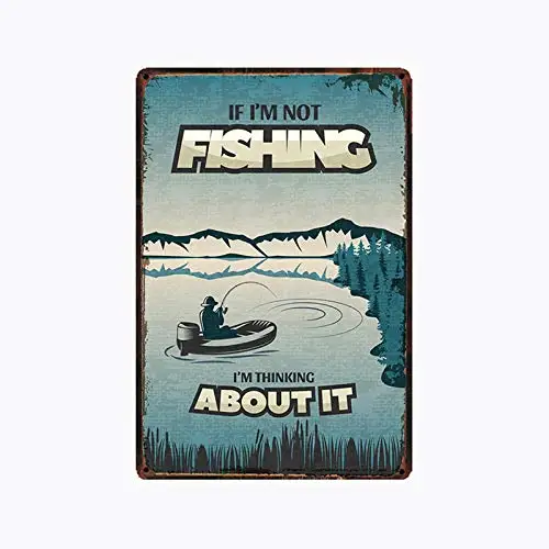 

IF I AM NOT FISHING I'M THINKING ABOUT IT Metal tin sign for Bar Cafe Garage Wall Decor Retro Vintage Man Cave 7.87 X 11.8 inch