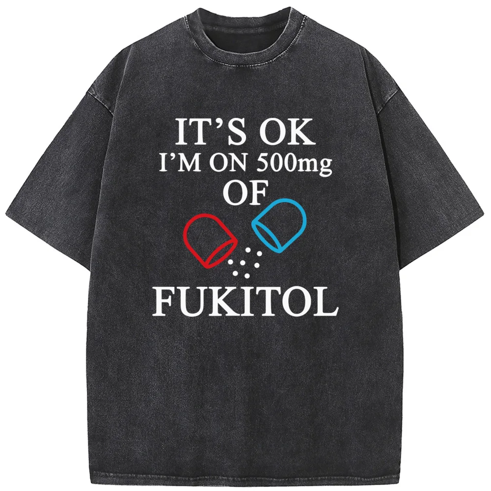 

Its Ok Im On 500mg Of Fukitol Print Short Sleeve Washed T-Shirt Summer Casual Bleached Tshirt Retro Novelty Bleach T shirt Tops