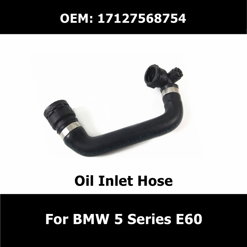 

For BMW 5 Series E60 Car Accessories Oil Inlet Hose 17127568754 Cooling System Water Tank Radiator Coolant Pipe