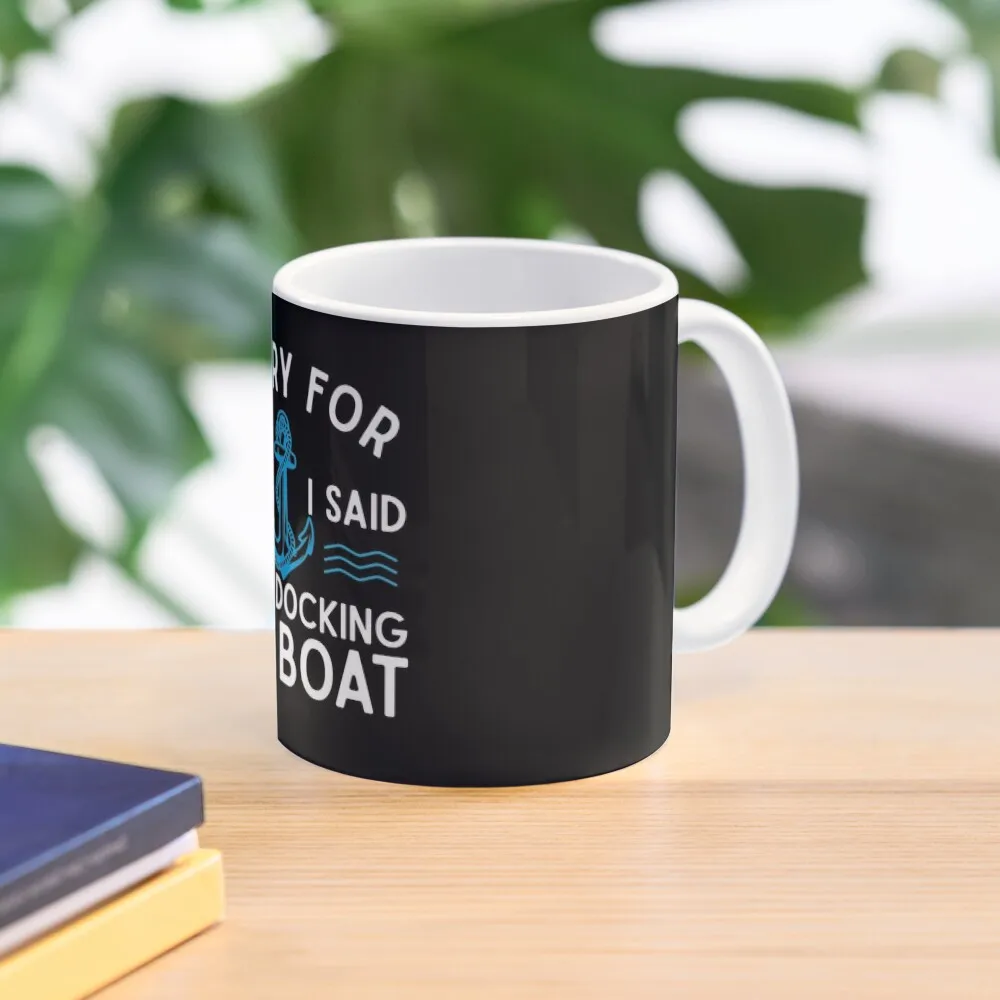 

Sorry for what I said while docking the boat hilarious sailing boating lover gifts Coffee Mug Porcelain Tea Cups Mug