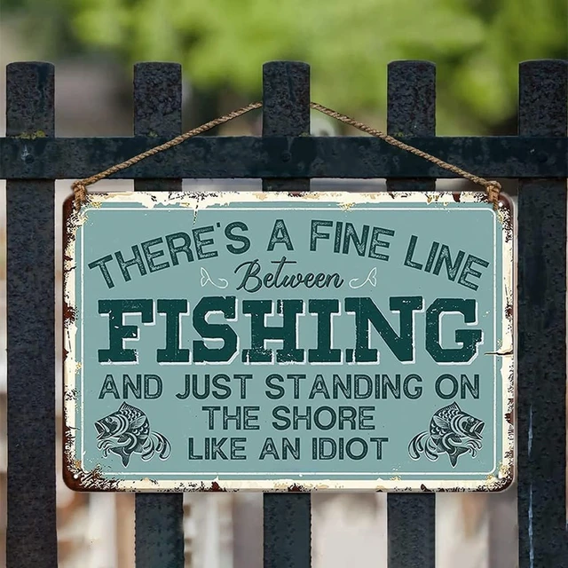 Fishing Decor Retro Tin Signs Funny Sign - There's A Fine Line Between  Fishing and Just Standing On The Shore Like an - AliExpress