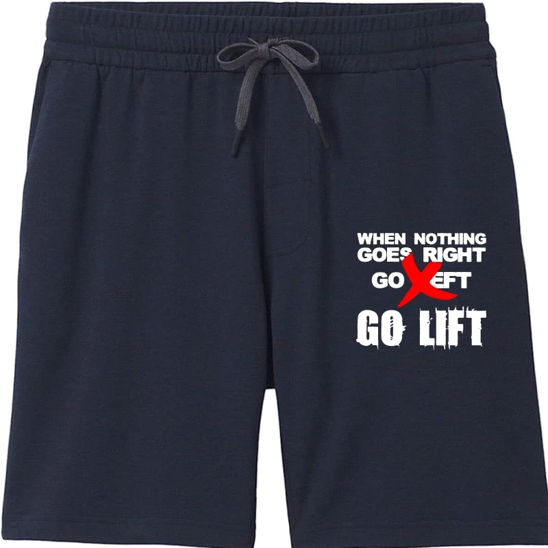 

Men Shorts When nothing goes right Go left Go lift Gym motivation Women Shorts