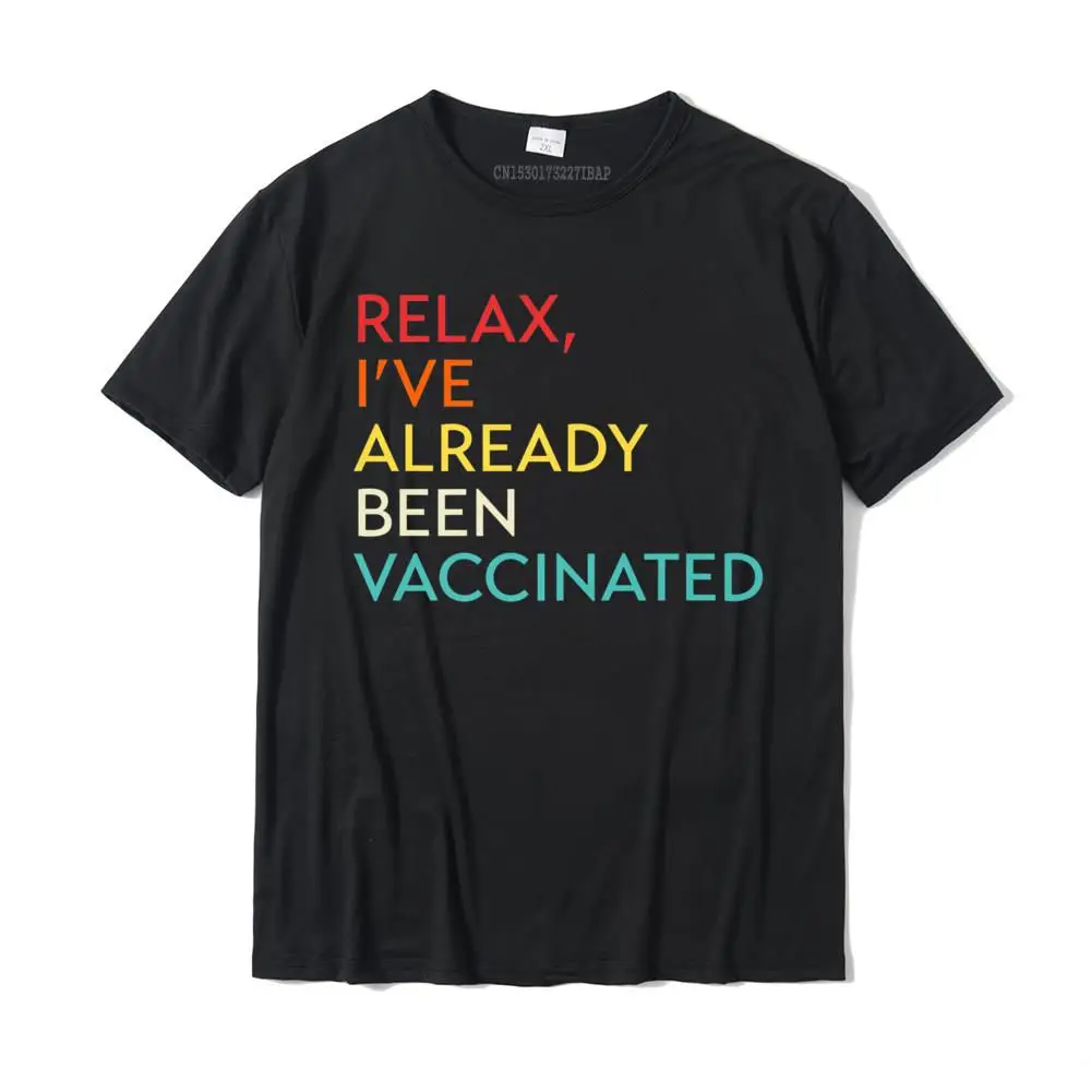 

Relax I've Already Been Vaccinated Premium T-Shirt Tees Prevailing Casual Cotton Men T Shirts Casual