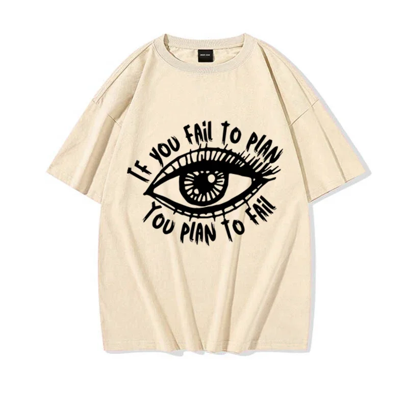 

If You Fail To Plan You Plan To Fail Graphics T-shirt Retro Harajuku Streetwear Funny Eyes Cotton Men T Shirt Womens Tops Tee