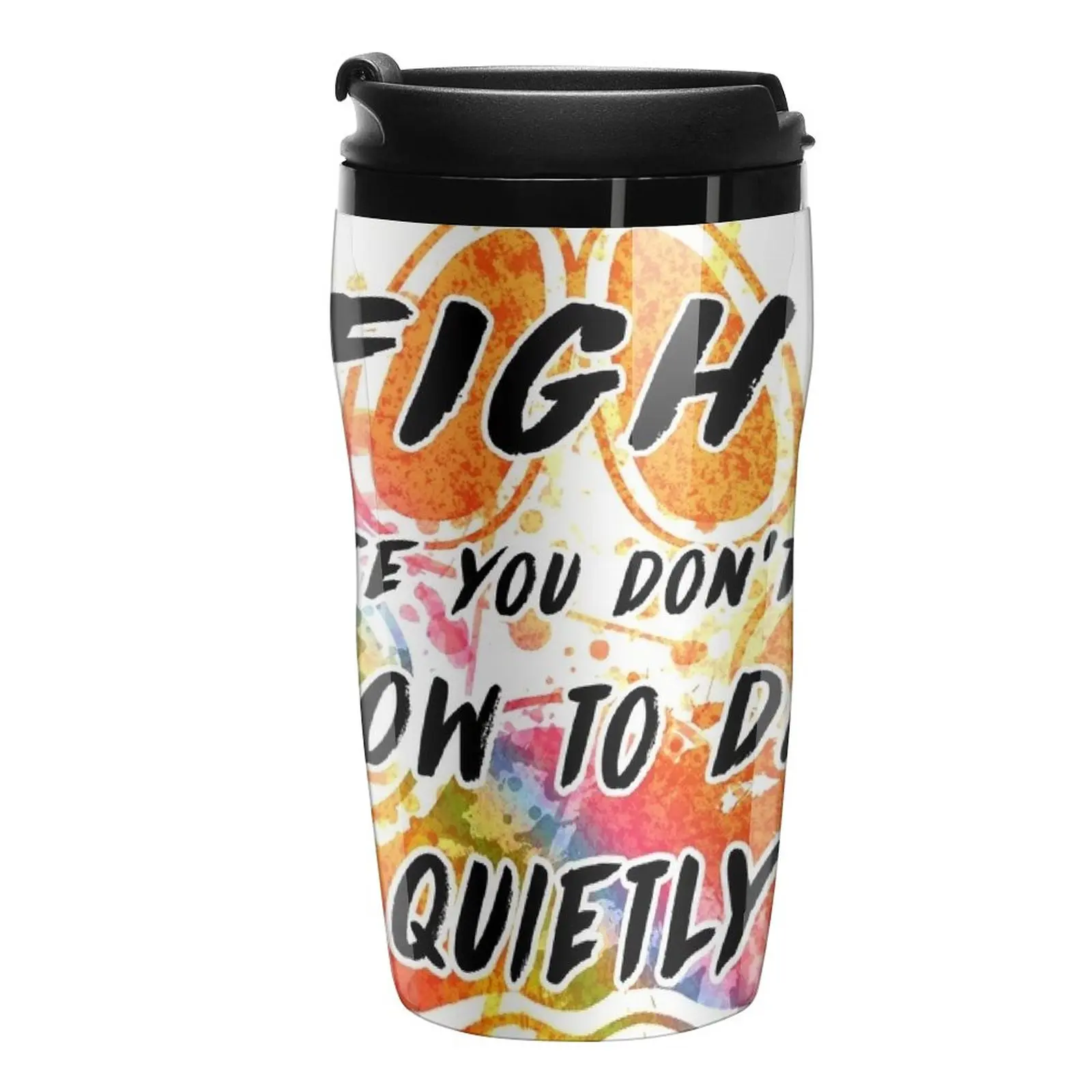 

New Fight because you don't know how to die quietly (rainbow) Travel Coffee Mug Coffee Bottle Espresso Cup Thermo Coffee Mug