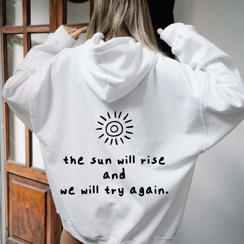 

The Sun Will Rise and We Will Try Again Hoodie cute Women Long Sleeve jumper inspirational Pullovers outfit