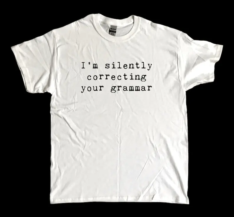 

I'm Silently Correcting Your Grammar - screen printed T Shirt