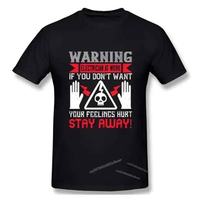 Warning Electrician At Work If You Dont Want Your Feelings Hurt Stay Away Tshirt man T Shirt Woman
