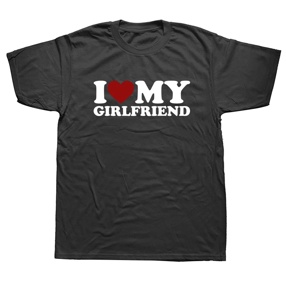 

Funny I Love Heart My Girlfriend T Shirts Graphic Cotton Streetwear Short Sleeve O-Neck Birthday Gift T-shirt Mens Clothing
