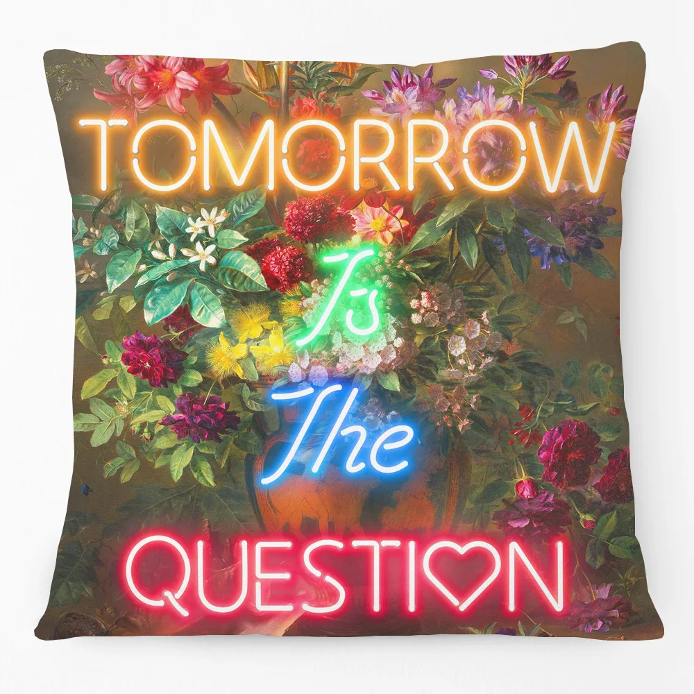 Tomorrow Is The Question Quotes Cushion Covers Flowers Floral Vibes