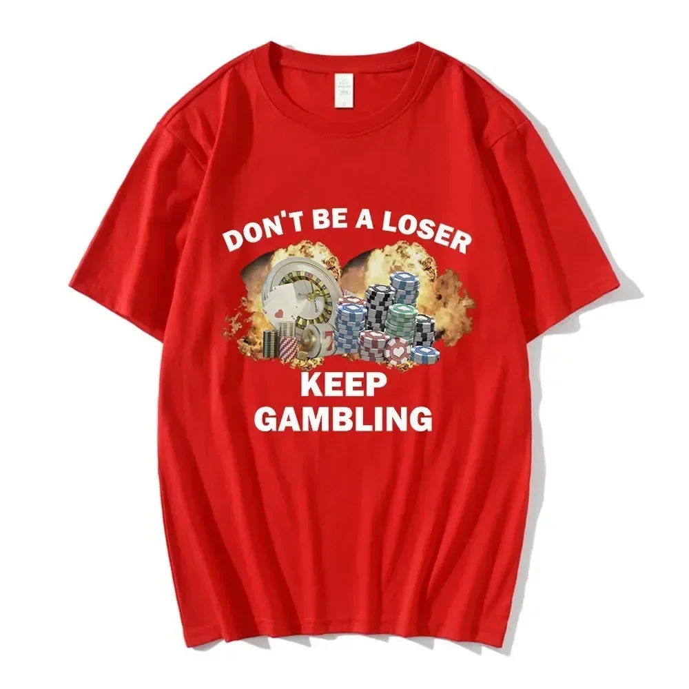 Don't Be A Loser Keep Gambling Meme T Shirt Women's Fashion Hip Hop T-shirt Casual Female Short Sleeve Oversized T Shirts Unisex 2