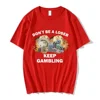 Don't Be A Loser Keep Gambling Meme T Shirt Women's Fashion Hip Hop T-shirt Casual Female Short Sleeve Oversized T Shirts Unisex 2