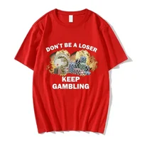 Don't Be A Loser Keep Gambling Meme T Shirt Women's Fashion Hip Hop T-shirt Casual Female Short Sleeve Oversized T Shirts Unisex 2