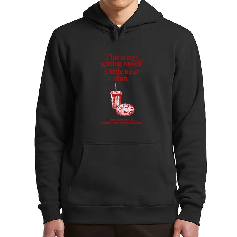 

This Is My Getting Myself A Little Treat Don't Bother Me Hoodies Harajuku Y2k Gift Pullover Unisex Soft Women Men Clothing