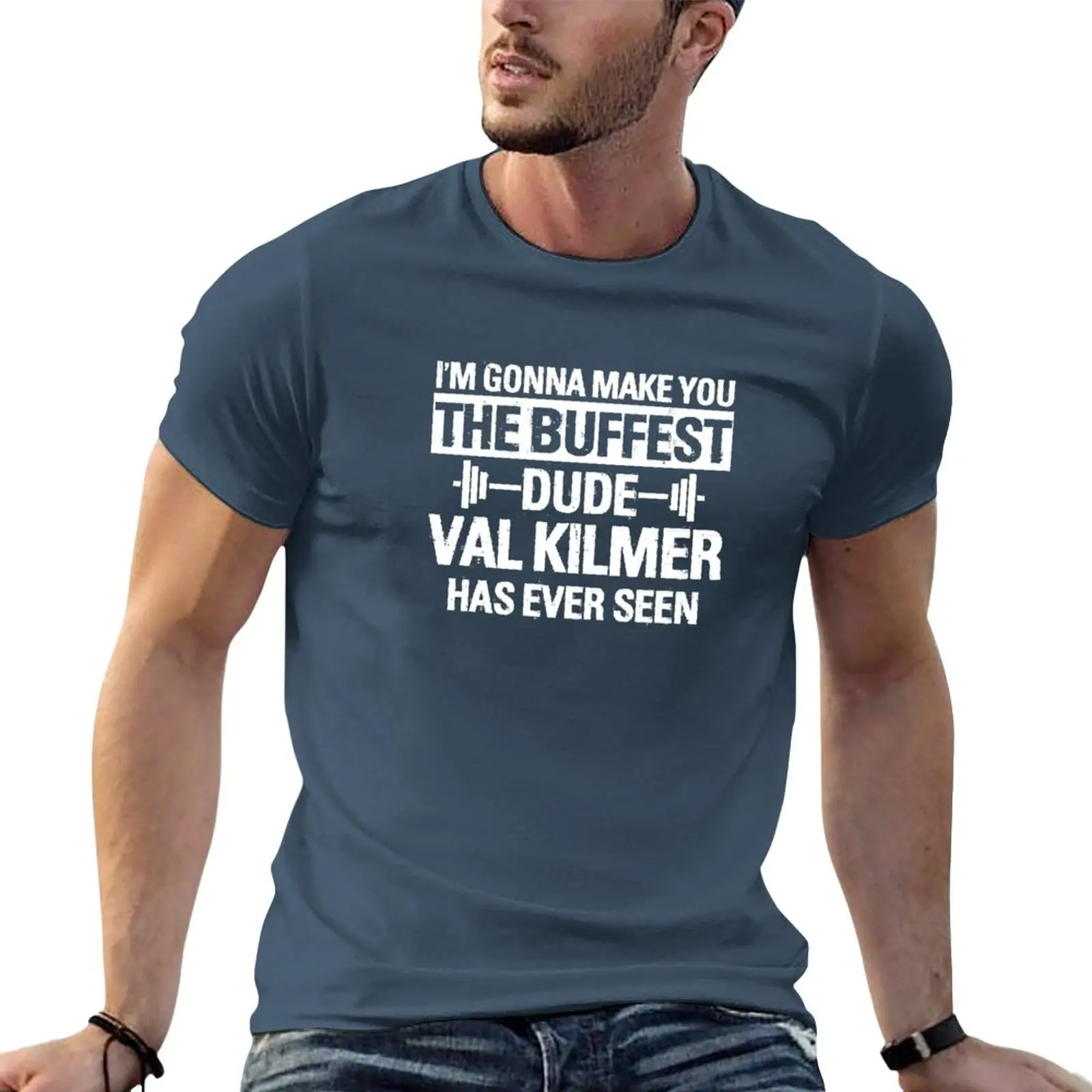

I'm Gonna Make You The Buffest Dude Val Kilmer Has Ever Seen T-Shirt sweat shirt new edition cute clothes men workout shirt