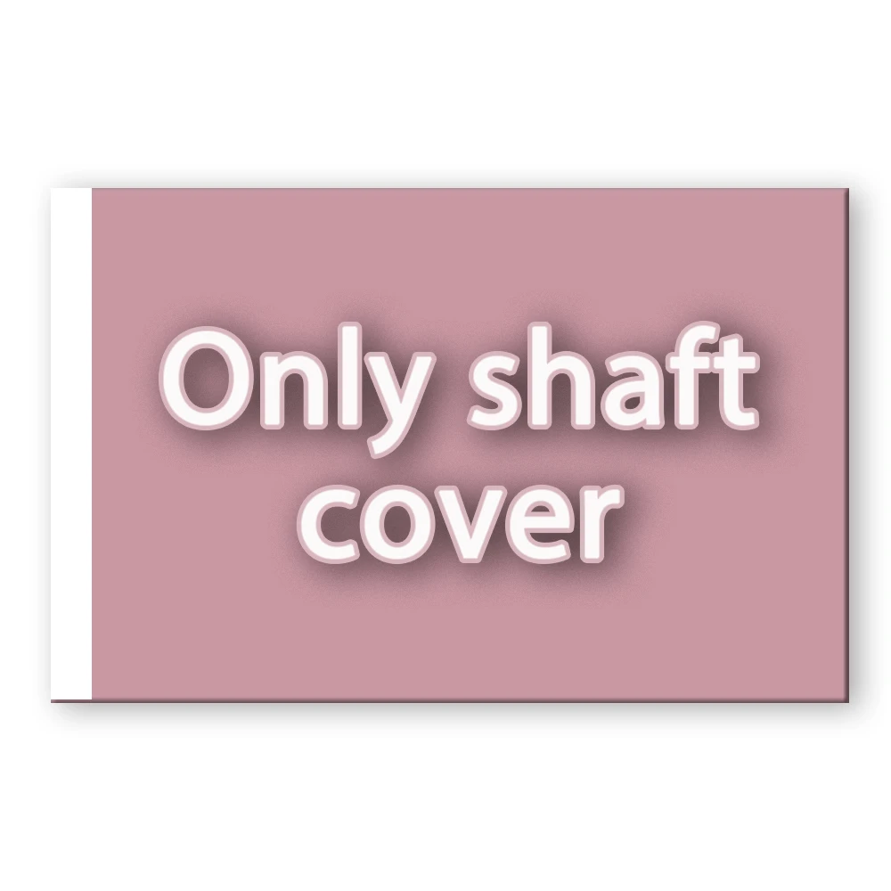 Only Shaft Cover