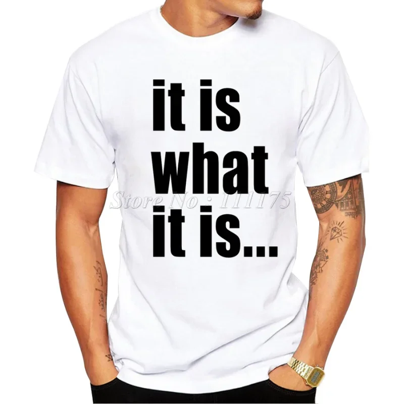 

A1619 Summer Fashion it is what it is Design T Shirt Men's High Quality Custom Printed Tops Hipster Tees