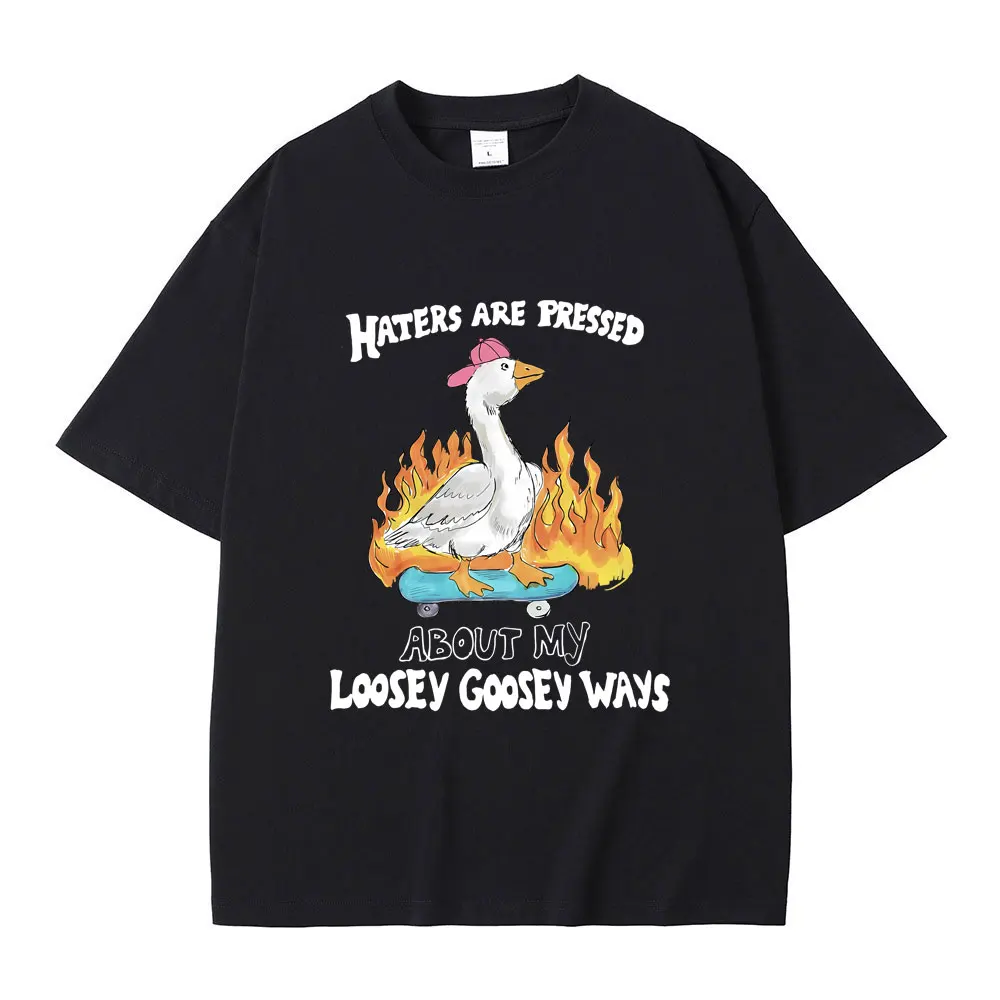 

Haters Are Pressed about My Loosey Goosey Ways Funny Meme T-shirt Kawaii Cute Animal Silly Goose Print Tshirt Anime Men T Shirt