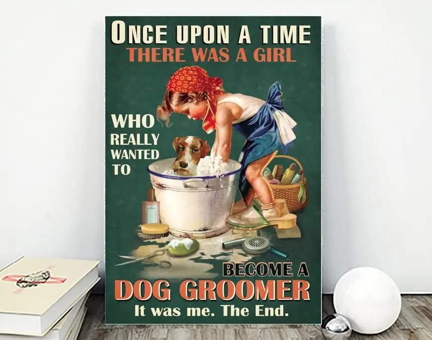 

Once Upon A Time There Was A Girl Who Really Wanted To Become A Dog Groomer It Was Me The End Poster, Poster For Dog Lovers A20l