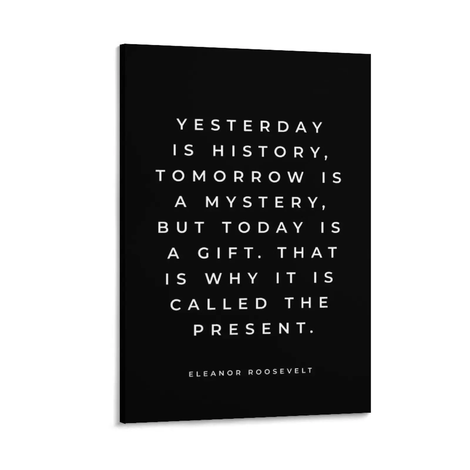 

Eleanor Roosevelt Quote, Yesterday Is History Tomorrow Is A Mystery, Roosevelt Quote, Inspirational Quote, Black Canvas Painting