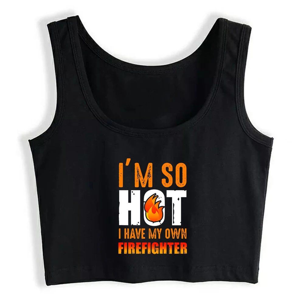

I'm So Hot I Have My Own Firefighter Graphic Tank Top Adult Humor Fun Flirting Harajuku Print Sexy Fit Crop Top Sports Camisole