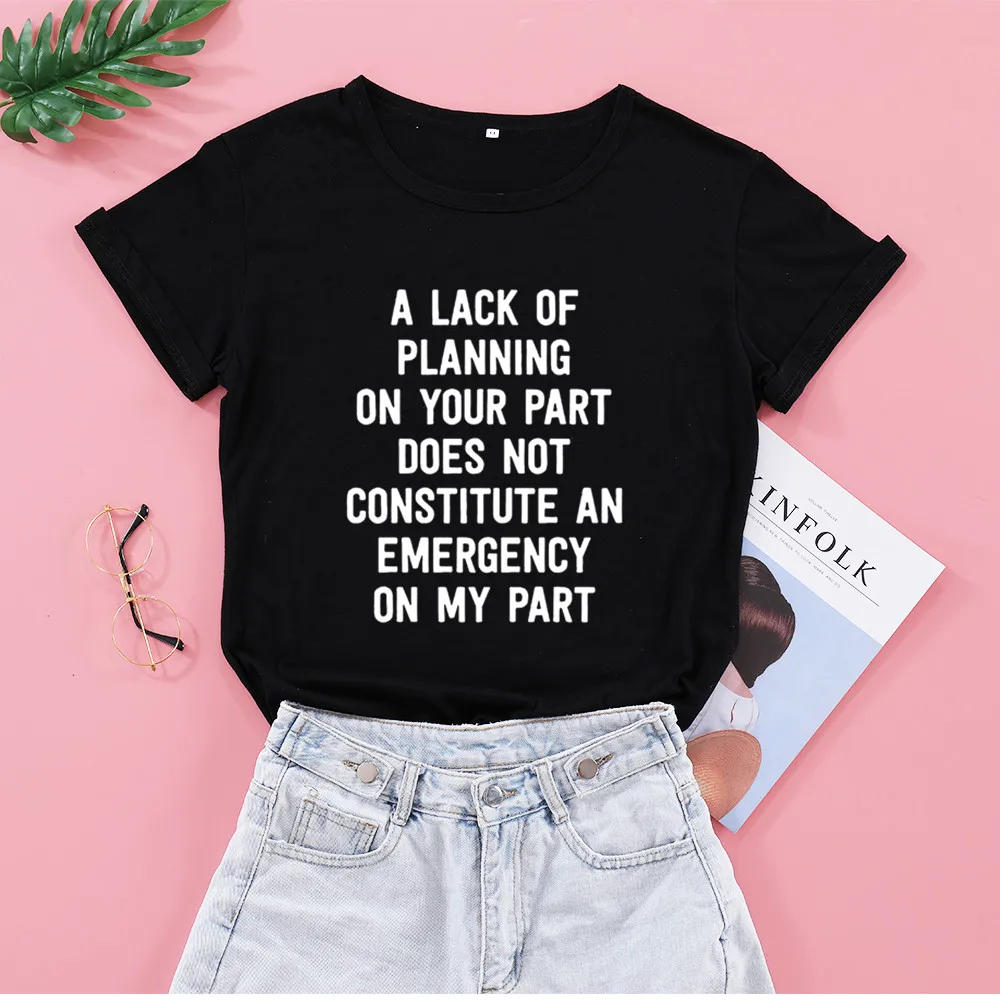 

A Lack of Planning on Your Part Fashion Shirt Creative Letters Pure Cotton T-Shirt Women O-neck Short Sleeve Top Tees for Lady