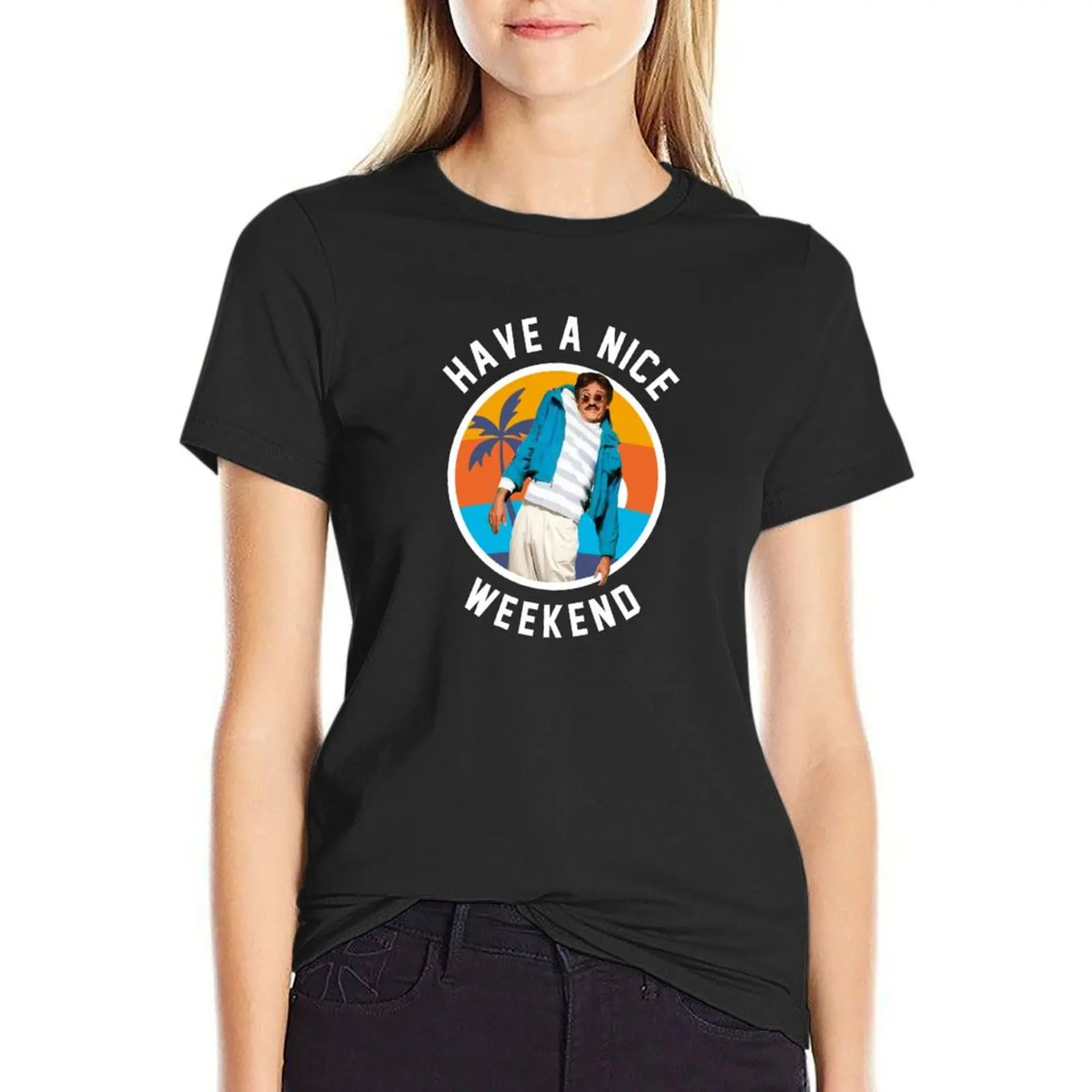

Have a nice weekend - Weekend at Bernie's T-shirt lady clothes Blouse animal print shirt for girls funny t shirts for Women