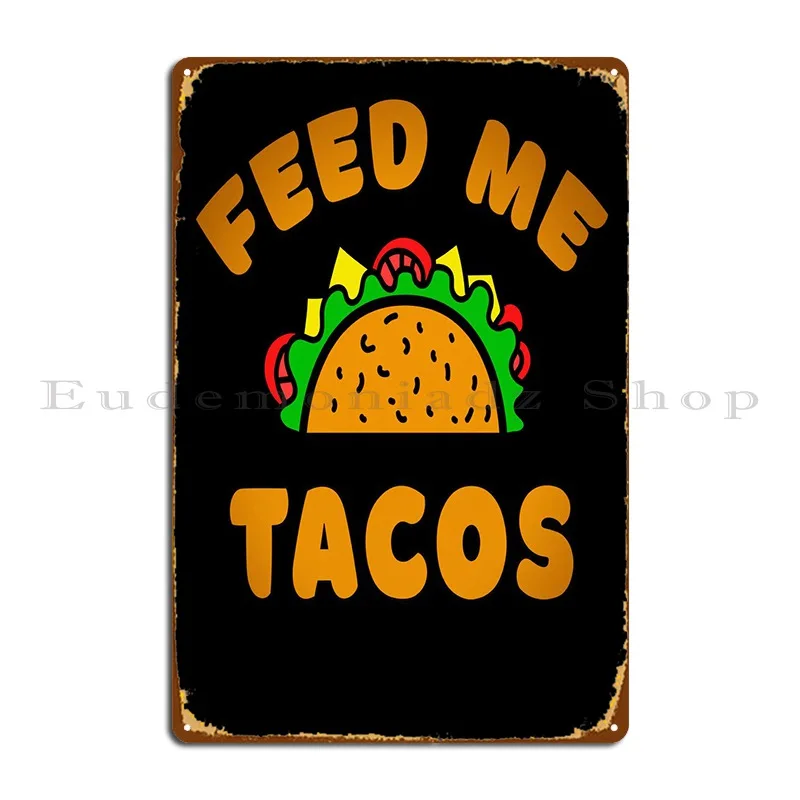

Feed Me Tacos Mexico Metal Signs Mural Character Cinema Create Club Tin Sign Poster