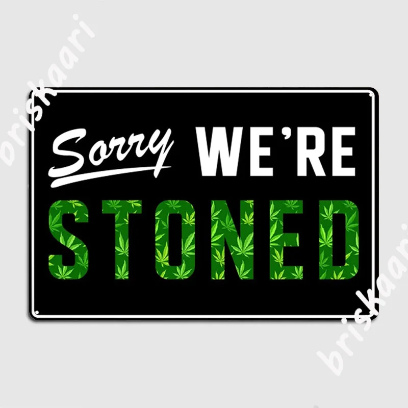 Sorry We're Stoned Metal Sign Club Funny Weed Sayings Wall Customize Wall Plaque Memory I Am Not Stoned Tin Sign Posters