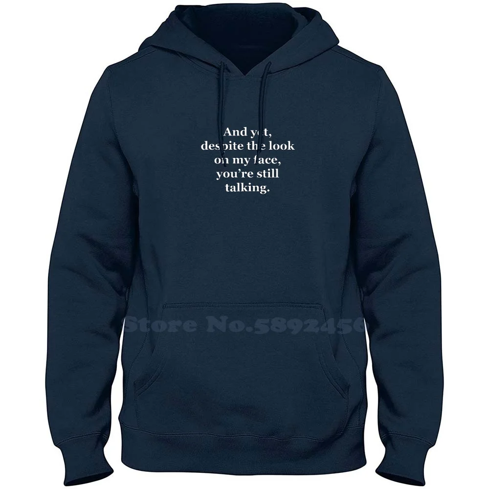 

And Yet Despite The Look On My Face You're Still Talking 100% Cotton Hoodie Casual Sweatshirt