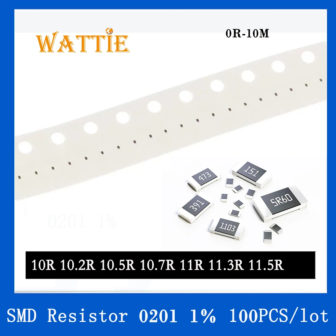 

SMD Resistor 0201 1% 10R 10.2R 10.5R 10.7R 11R 11.3R 11.5R 100PCS/lot chip resistors 1/20W 0.6mm*0.3mm