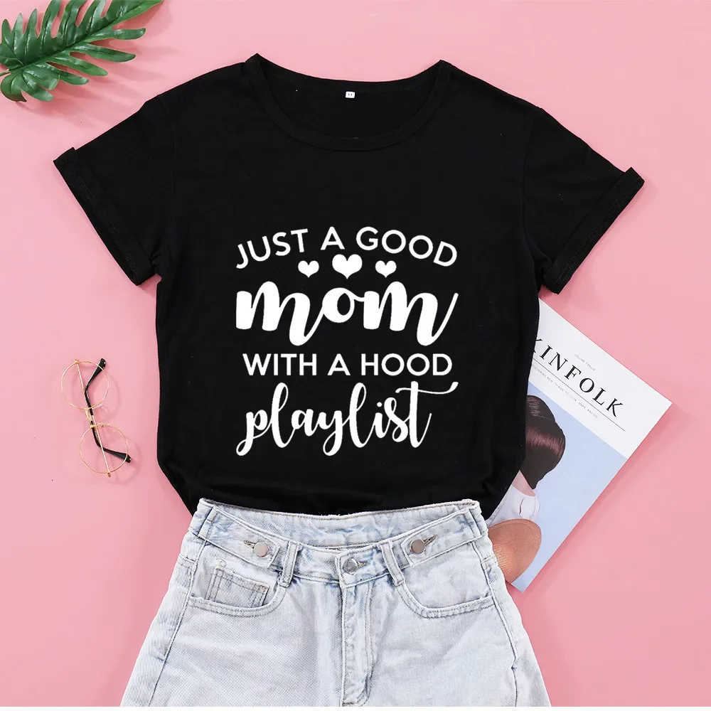 

Just a Good mom with a hood playlist Women's Short sleeve 100% Cotton Funny Letter print Graphic O neck Tshirt Drop shipping